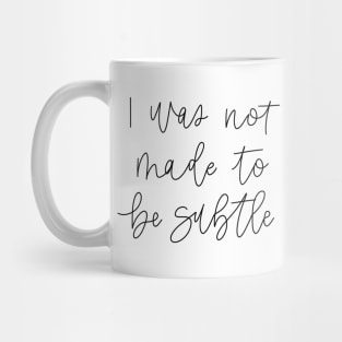 i was not made to be subtle Mug